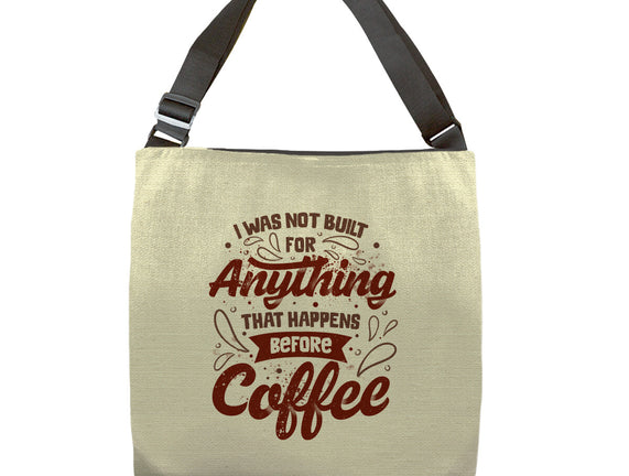 Not Built For Anything Before Coffee