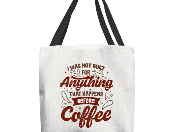 Not Built For Anything Before Coffee