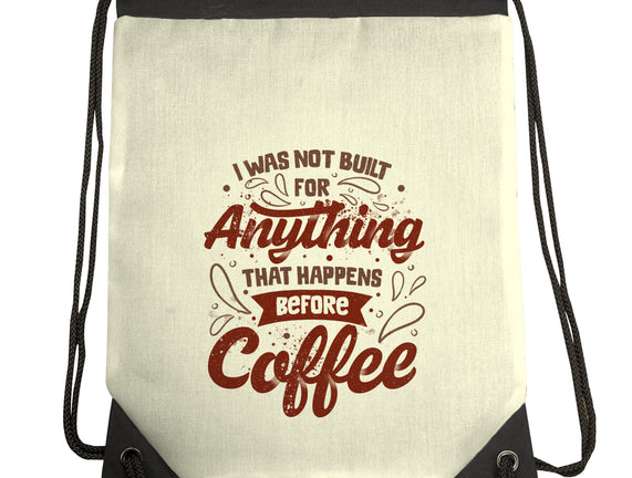 Not Built For Anything Before Coffee