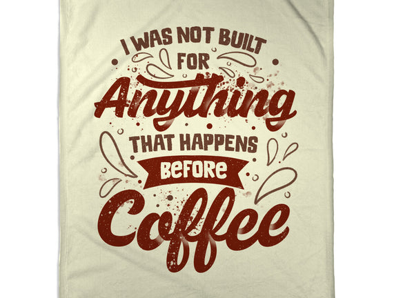 Not Built For Anything Before Coffee