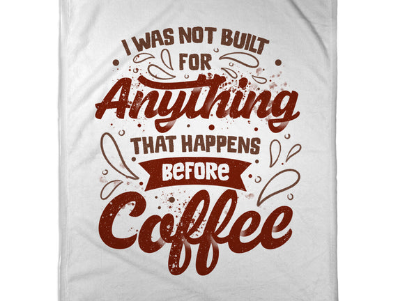 Not Built For Anything Before Coffee