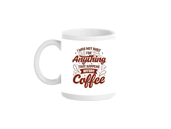 Not Built For Anything Before Coffee