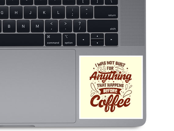Not Built For Anything Before Coffee