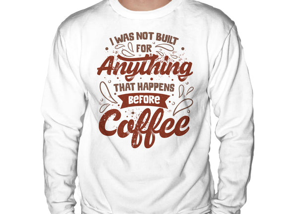 Not Built For Anything Before Coffee