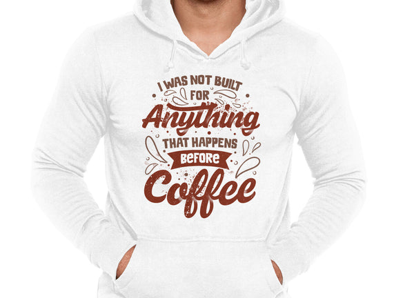 Not Built For Anything Before Coffee