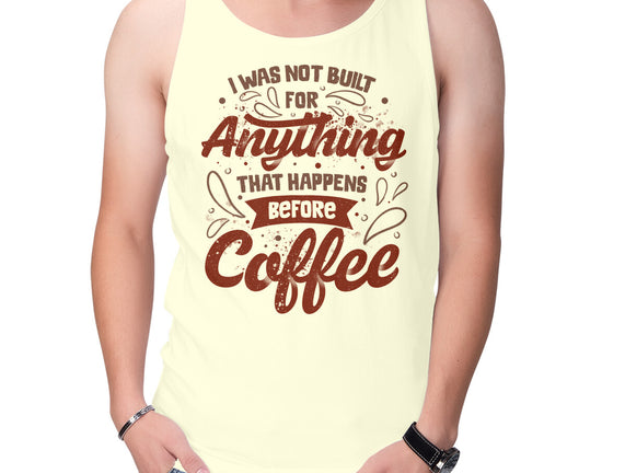 Not Built For Anything Before Coffee