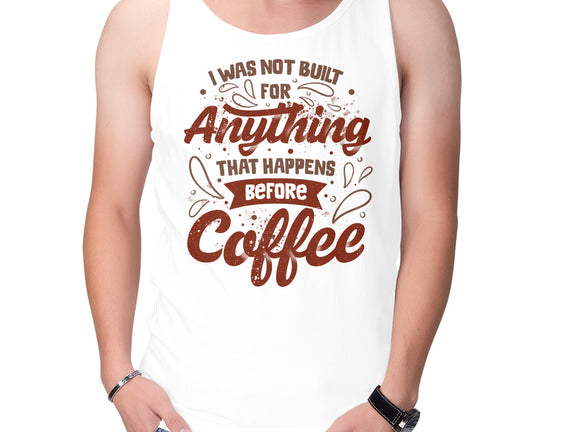 Not Built For Anything Before Coffee