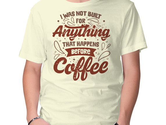 Not Built For Anything Before Coffee