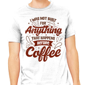 Not Built For Anything Before Coffee
