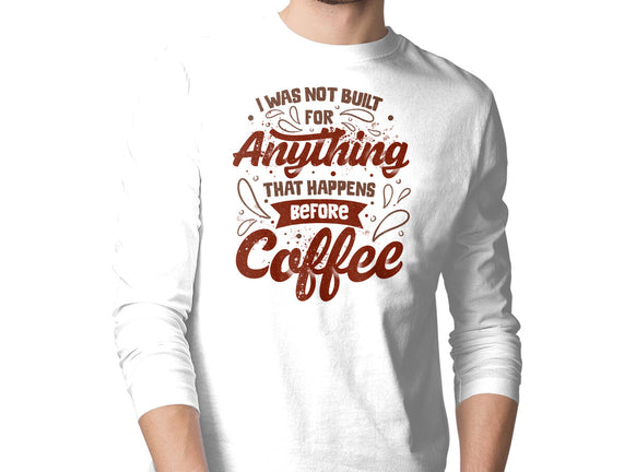 Not Built For Anything Before Coffee