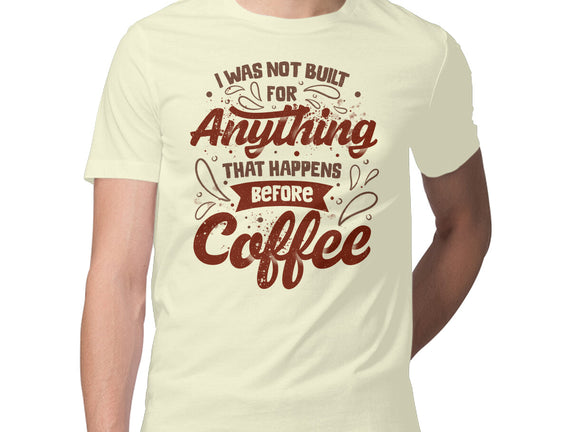 Not Built For Anything Before Coffee
