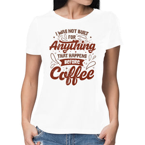 Not Built For Anything Before Coffee