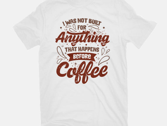 Not Built For Anything Before Coffee
