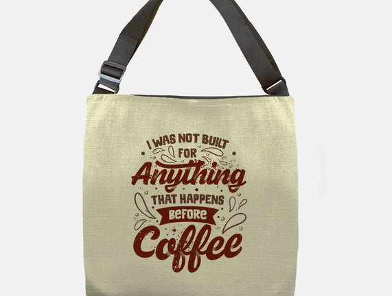 Not Built For Anything Before Coffee
