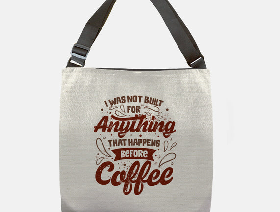 Not Built For Anything Before Coffee
