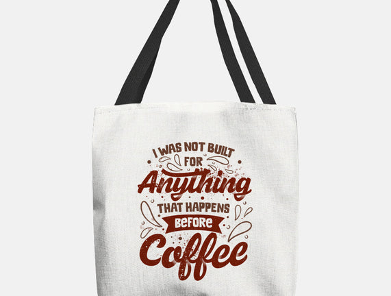 Not Built For Anything Before Coffee