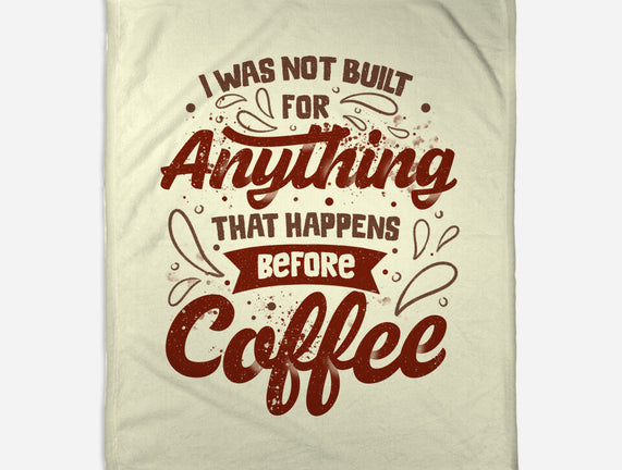 Not Built For Anything Before Coffee