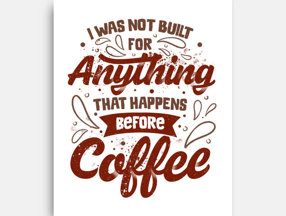 Not Built For Anything Before Coffee