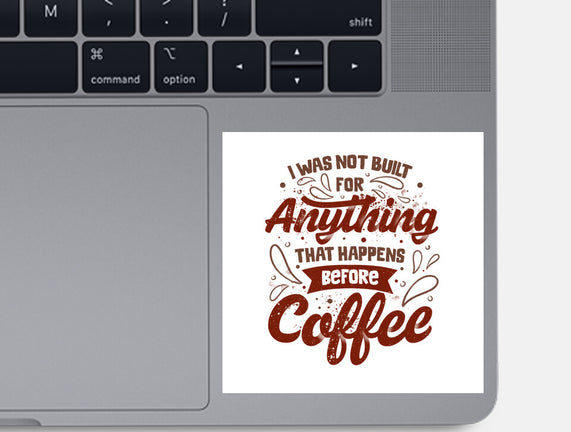 Not Built For Anything Before Coffee