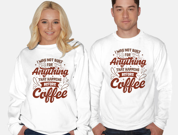 Not Built For Anything Before Coffee