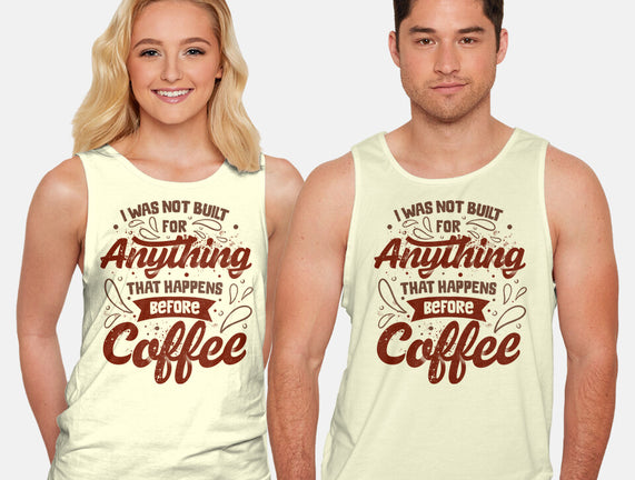 Not Built For Anything Before Coffee