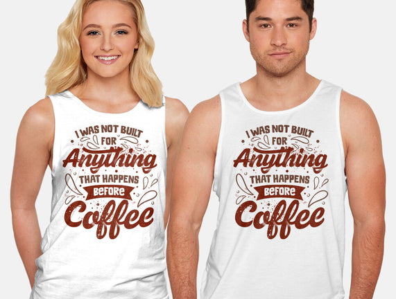 Not Built For Anything Before Coffee