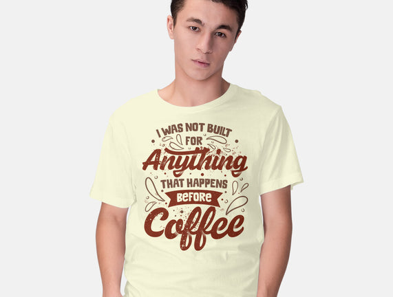 Not Built For Anything Before Coffee