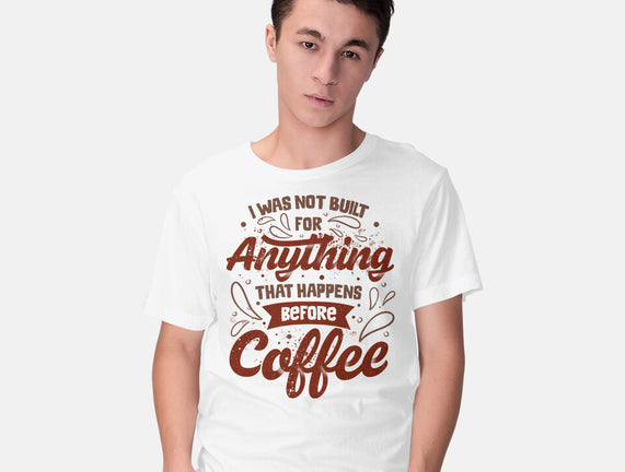 Not Built For Anything Before Coffee