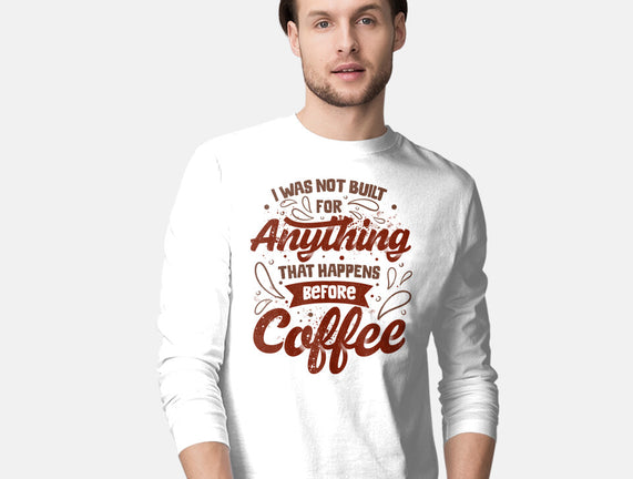 Not Built For Anything Before Coffee
