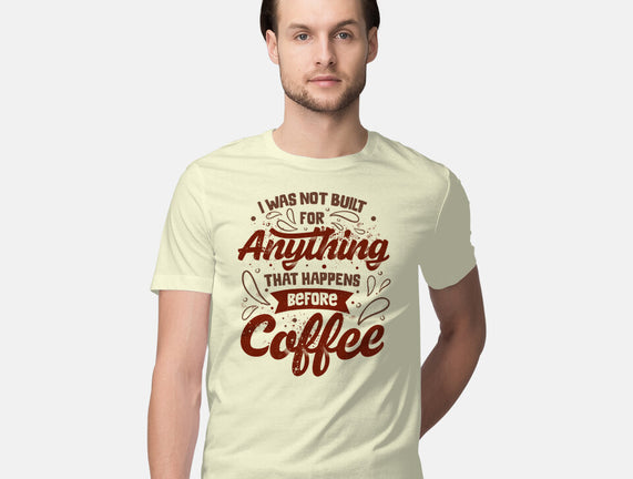 Not Built For Anything Before Coffee