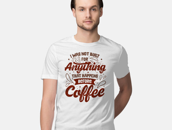 Not Built For Anything Before Coffee