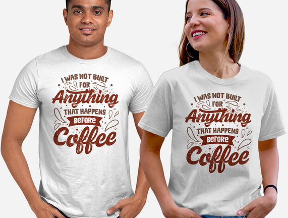 Not Built For Anything Before Coffee