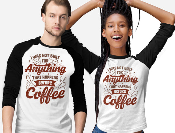 Not Built For Anything Before Coffee