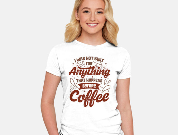 Not Built For Anything Before Coffee