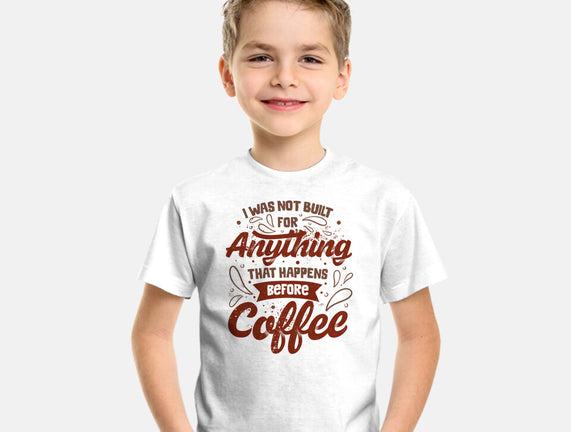 Not Built For Anything Before Coffee