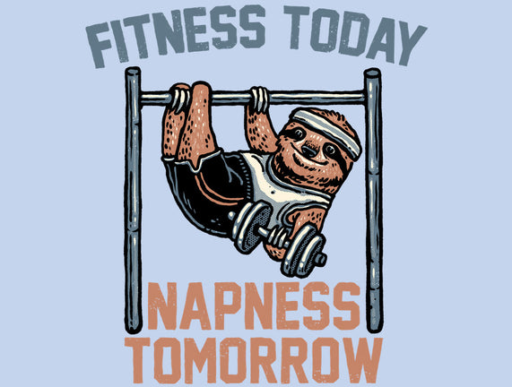 Fitness Today Napness Tomorrow