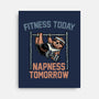 Fitness Today Napness Tomorrow-None-Stretched-Canvas-glitchygorilla