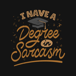 I Have A Degree In Sarcasm