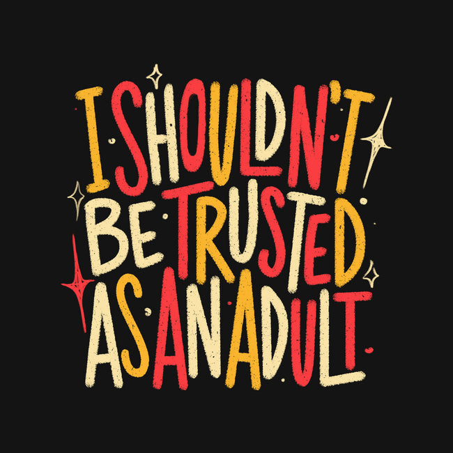 I Shouldn't Be Trusted As An Adult-Womens-V-Neck-Tee-koalastudio