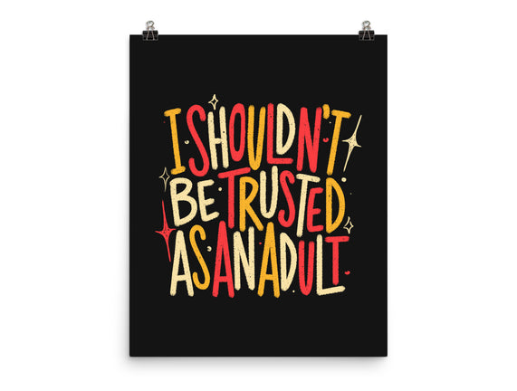 I Shouldn't Be Trusted As An Adult