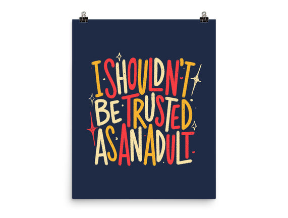 I Shouldn't Be Trusted As An Adult