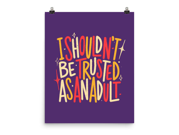 I Shouldn't Be Trusted As An Adult