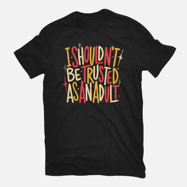 I Shouldn't Be Trusted As An Adult-Mens-Basic-Tee-koalastudio