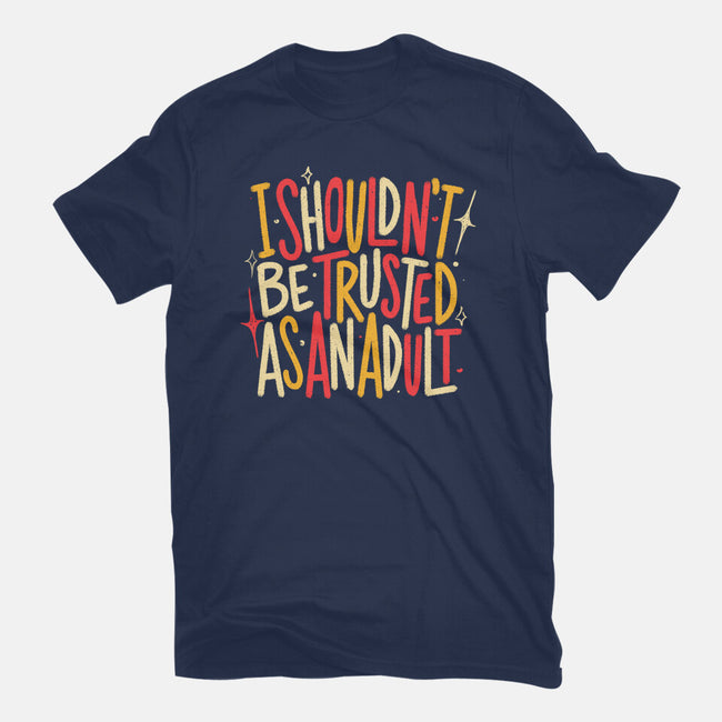 I Shouldn't Be Trusted As An Adult-Womens-Fitted-Tee-koalastudio