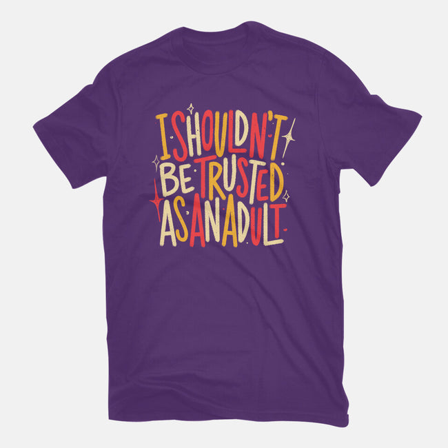 I Shouldn't Be Trusted As An Adult-Womens-Fitted-Tee-koalastudio