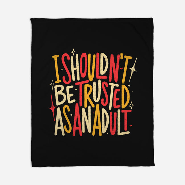 I Shouldn't Be Trusted As An Adult-None-Fleece-Blanket-koalastudio