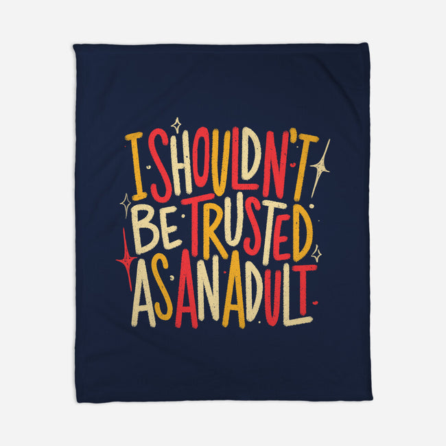 I Shouldn't Be Trusted As An Adult-None-Fleece-Blanket-koalastudio