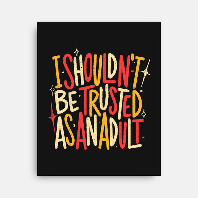 I Shouldn't Be Trusted As An Adult-None-Stretched-Canvas-koalastudio