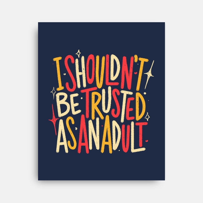 I Shouldn't Be Trusted As An Adult-None-Stretched-Canvas-koalastudio