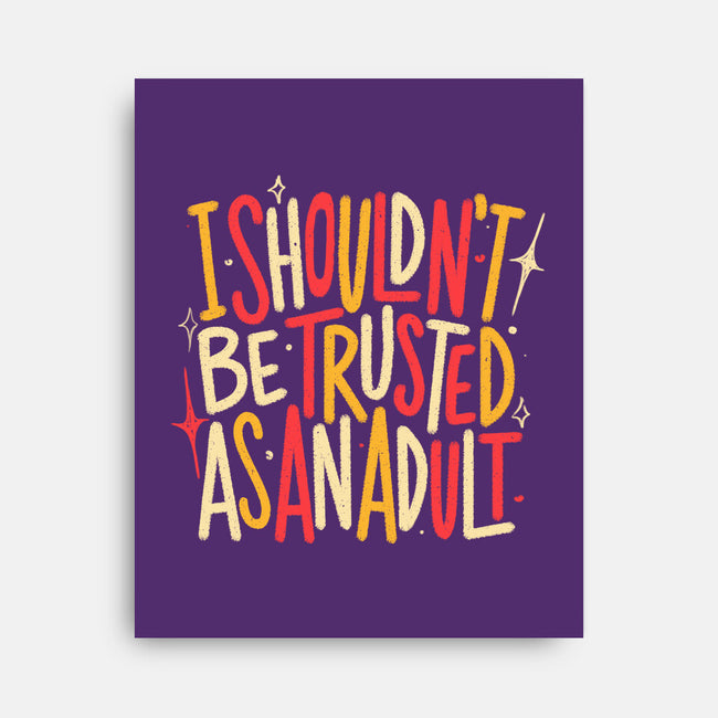 I Shouldn't Be Trusted As An Adult-None-Stretched-Canvas-koalastudio
